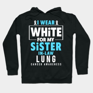 I Wear White For My Sister In Law Lung Cancer Awareness Hoodie